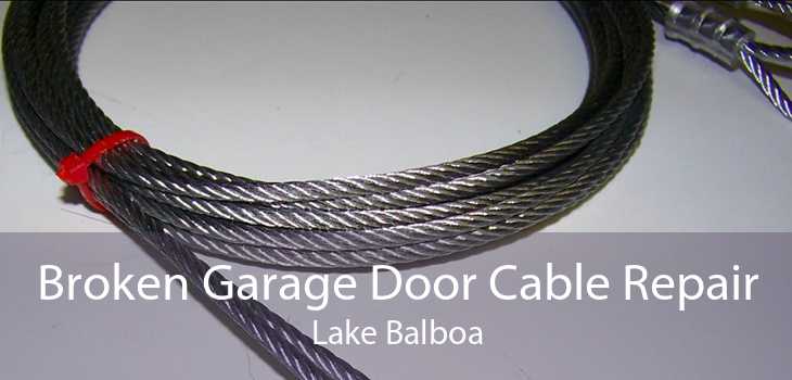 Broken Garage Door Cable Repair Lake Balboa